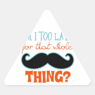 Am Too Late Moustache Triangle Sticker