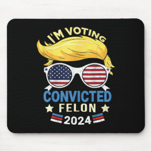 Am Voting Convicted Felon 2024 Mouse Pad