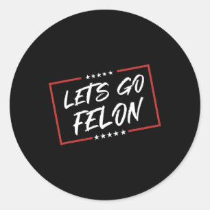 Am Voting Convicted Felon 2024 Tee - Trump Let's G Classic Round Sticker