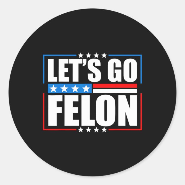 Am Voting Convicted Felon 2024 Tee - Trump Let's G Classic Round Sticker (Front)