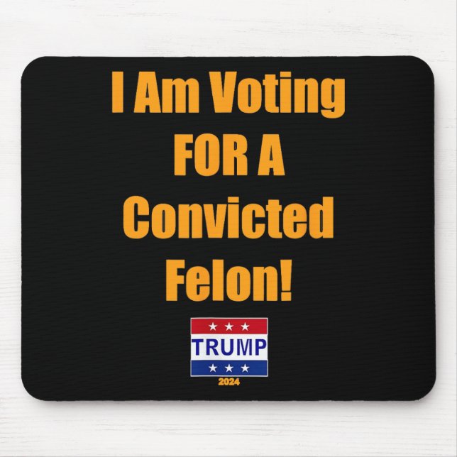 Am Voting For A Convicted Felon Trump 2024  Mouse Pad (Front)