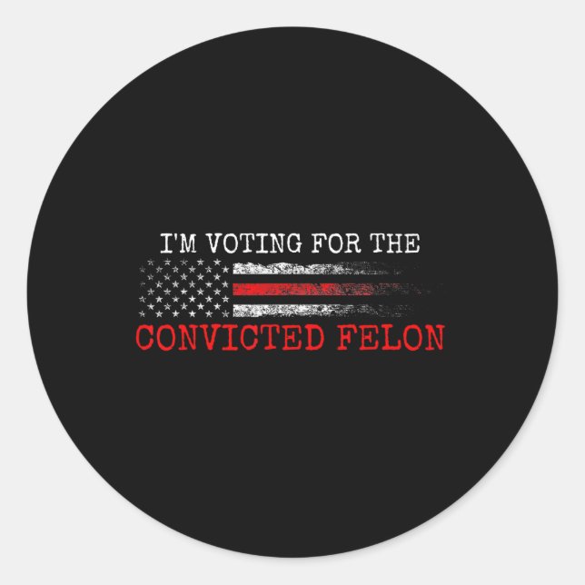 Am Voting For The Convicted Felon Trump 2024 Ameri Classic Round Sticker (Front)