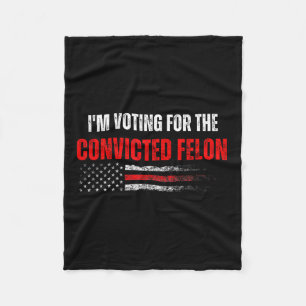 Am Voting For The Convicted Felon Trump 2024 Ameri Fleece Blanket