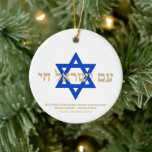 Am Yisrael Chai Hebrew gold blue Star of David Ceramic Ornament<br><div class="desc">Am Yisrael Chai hebrew text with faux gold personalised custom text and blue Star of David on one side of ornament. Israel flag on the other side of ornament. Available in many shapes and materials. Am Yisrael Chai, The people of Israel live, the nation of Israel lives is a Jewish...</div>
