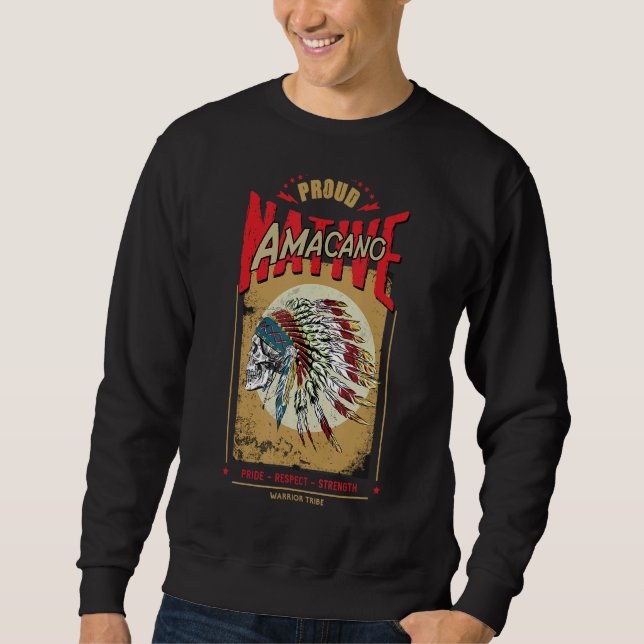 Amacano Native American Indian Warrior Tribe Proud Sweatshirt (Front)