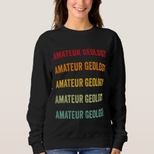 Amateur Geology Amateur Geology Hobbyist Rainbow Sweatshirt