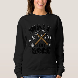 Amateur geology Wait I See A Rock , Geology Scienc Sweatshirt