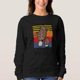 Amateur Mycologist With Questionable Morels Mushro Sweatshirt