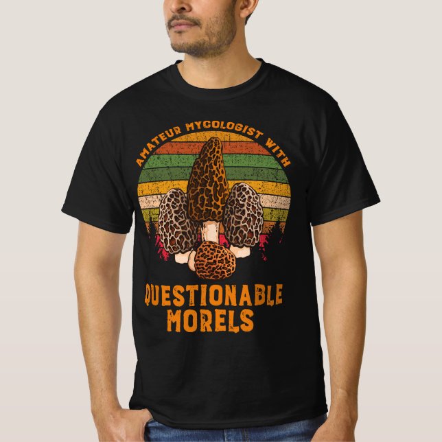 Amateur Mycologist With Questionable Morels  T-Shirt (Front)