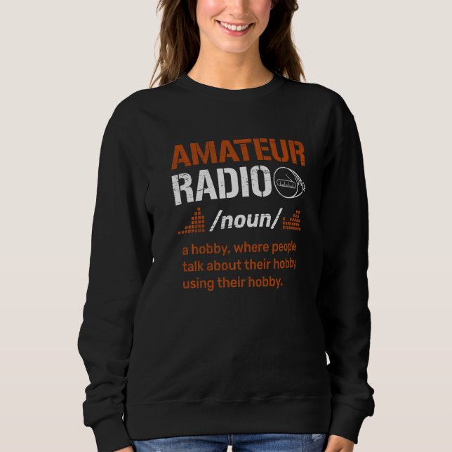 Amateur Radio Definition for a Ham Radio Operator  Sweatshirt (Front)