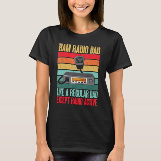 Amateur Radio Ham Radio Dad Radio Acitve T-Shirt (Front)