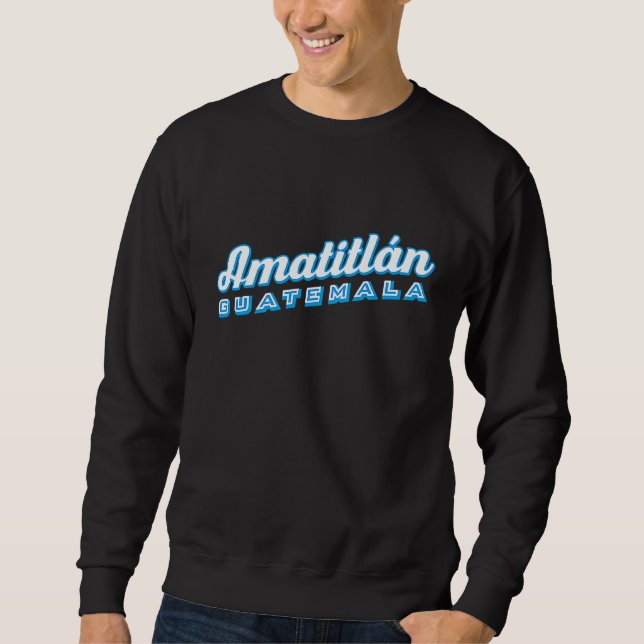 Amatitlán Guatemala Sweatshirt (Front)