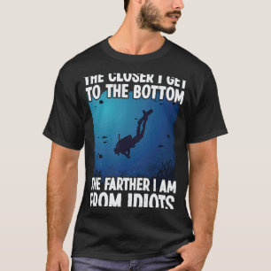 Amazing Closer I Get To The Bottom  Scuba Dive Div T-Shirt