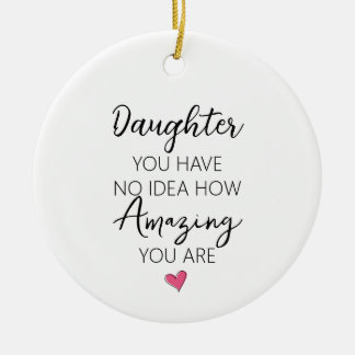 Amazing Daughter Birthday Appreciation Quote Ceramic Ornament