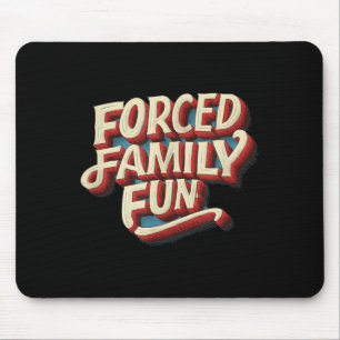 Amazing Forced Family Fun Statement Mouse Pad