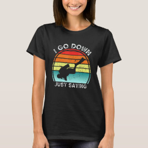 Amazing I Go Down Just Saying Scuba Diving Snork T-Shirt