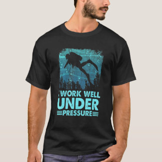 Amazing I Work Well Under Presure Scuba Diving Div T-Shirt