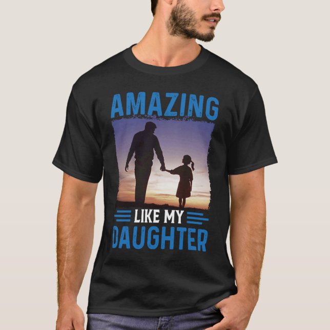 Amazing Like My Daughter T-Shirt (Front)
