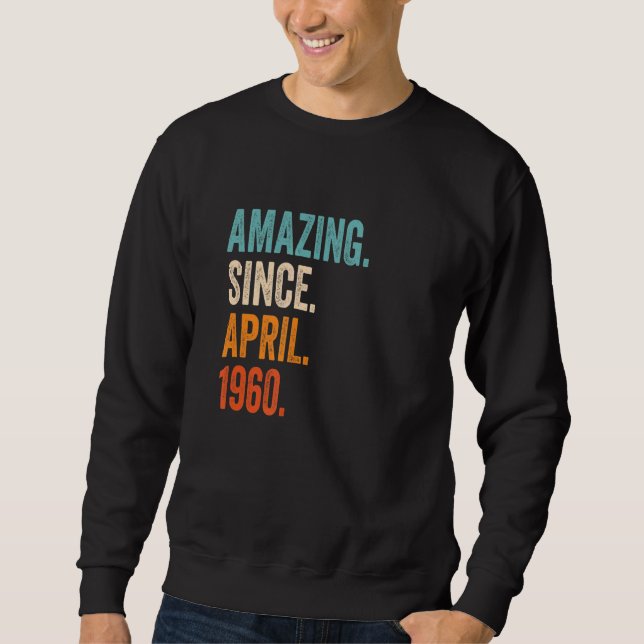 Amazing Since April 1960 63rd Birthday Sweatshirt (Front)