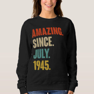 Amazing Since July 1945  77 Year Old  77th Birthda Sweatshirt