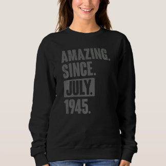 Amazing Since July 1945  77 Year Old 77th Birthday Sweatshirt