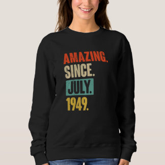 Amazing Since July 1949  73 Year Old 73rd Birthday Sweatshirt