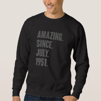 Amazing Since July 1951  71 Year Old  71st Birthda Sweatshirt