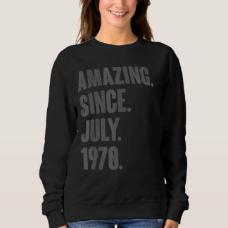 Amazing Since July 1970  52 Year Old  52nd Birthda Sweatshirt