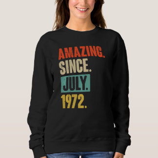Amazing Since July 1972  50 Year Old 50th Birthday Sweatshirt