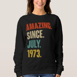 Amazing Since July 1973  49 Year Old Gift 49th Bir Sweatshirt