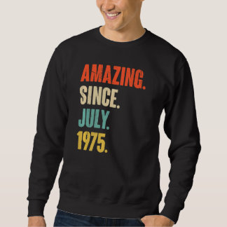 Amazing Since July 1975  47 Year Old  47th Birthda Sweatshirt