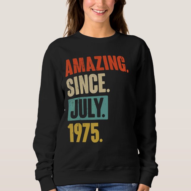 Amazing Since July 1975  47 Year Old 47th Birthday Sweatshirt (Front)