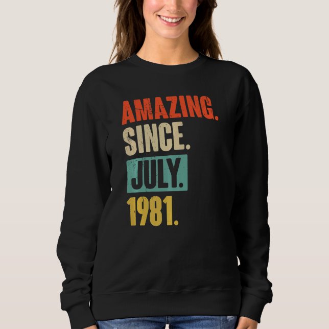 Amazing Since July 1981  41 Year Old 41st Birthday Sweatshirt (Front)