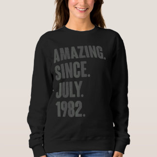 Amazing Since July 1982 40 Year Old 40th Birthda Sweatshirt