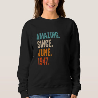 Amazing Since June 1947 76th Birthday Sweatshirt