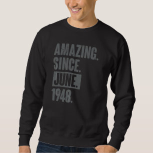 Amazing Since June 1948 74 Year Old 74th Birthday Sweatshirt