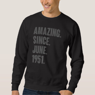 Amazing Since June 1951  71 Year Old  71st Birthda Sweatshirt