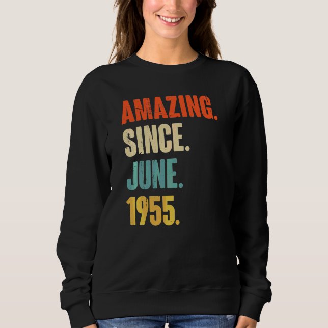 Amazing Since June 1955  67 Year Old  67th Birthda Sweatshirt (Front)