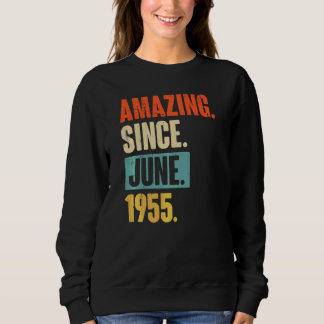 Amazing Since June 1955  67 Year Old 67th Birthday Sweatshirt