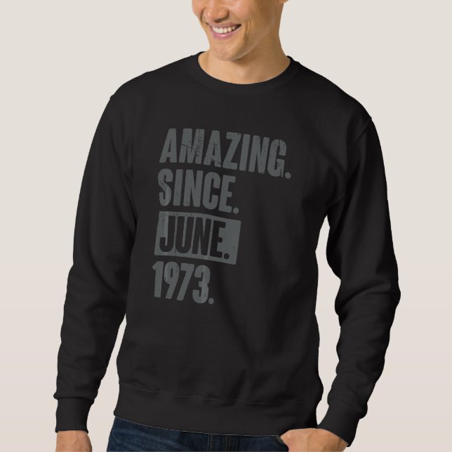 Amazing Since June 1973  49 Year Old 49th Birthday Sweatshirt (Front)