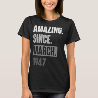 Amazing Since March 1947 Birthday 76th Decoratio T-Shirt