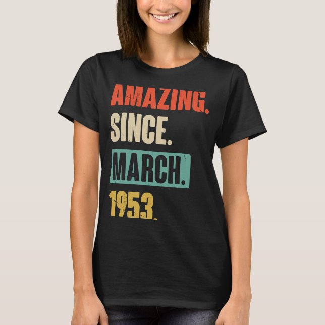 Amazing Since March 1953  Birthday 70th Decoration T-Shirt (Front)