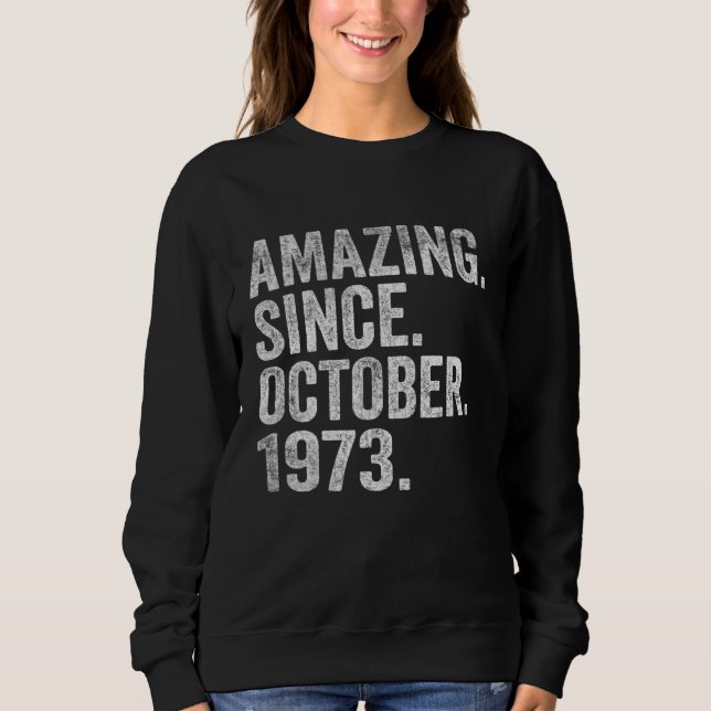 Amazing Since October 1973 49 Years Old 49th Birth Sweatshirt (Front)
