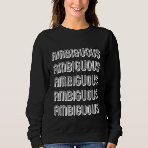 Ambiguous Sweatshirt
