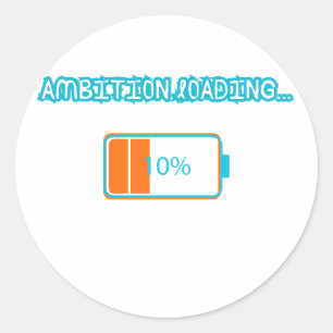 Ambition Loading… 10%   Motivational Battery Low F Classic Round Sticker