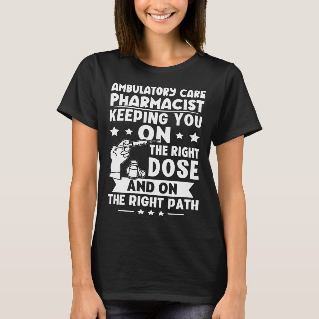 Ambulatory Care Pharmacist Keeping You On The Righ T-Shirt (Front)