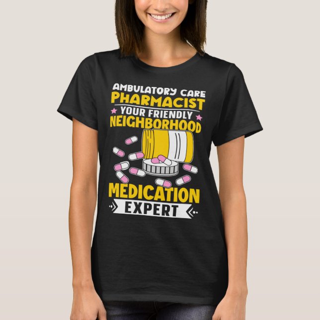 Ambulatory Care Pharmacist Neighbourhood Medicatio T-Shirt (Front)