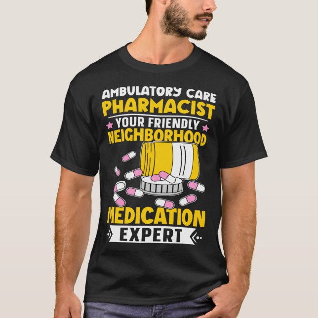 Ambulatory Care Pharmacist Neighbourhood Medicatio T-Shirt (Front)