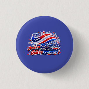 America 250 Years Later Still the Party Starter Sh 3 Cm Round Badge