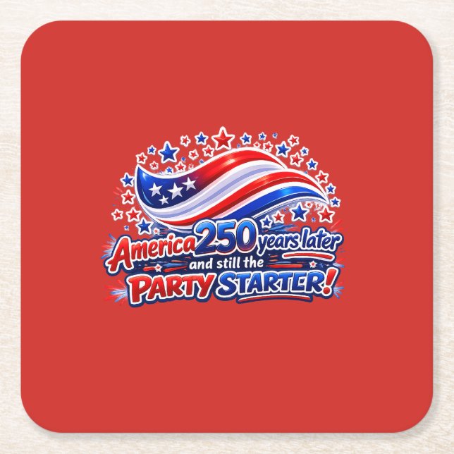 America 250 Years Later Still the Party Starter Sh Square Paper Coaster (Front)